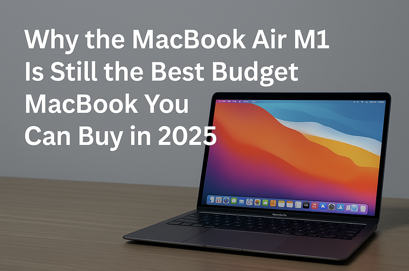 MacBook Air M1 in 2025: Still Worth Buying Second-Hand? (Honest Assessment)
